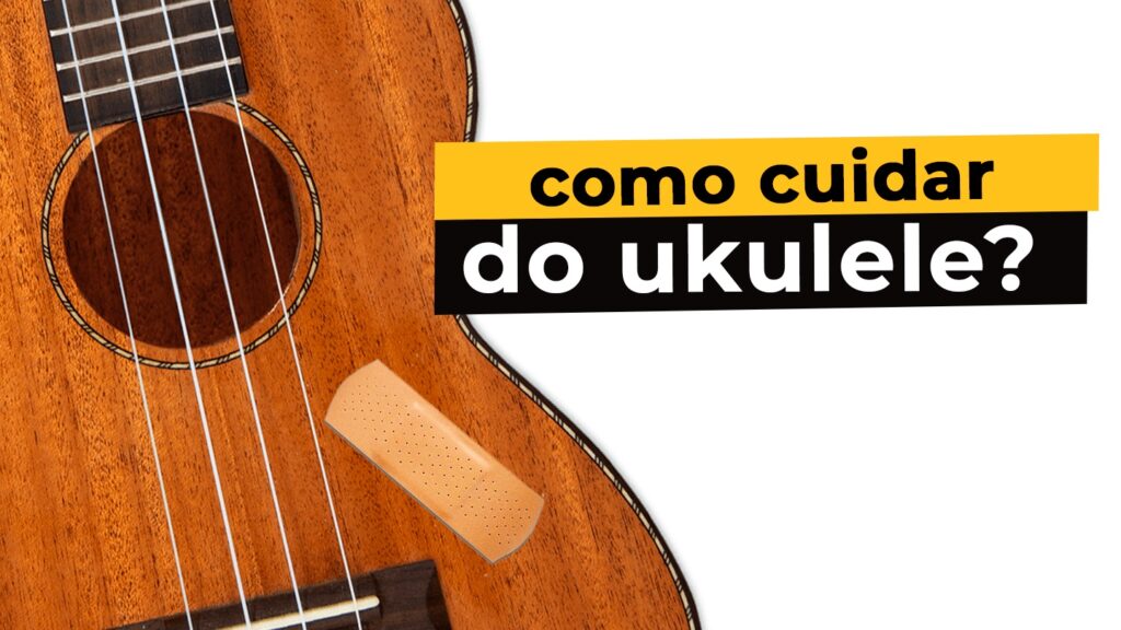 como cuidar do ukulele